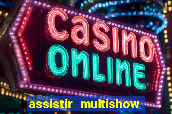 assistir multishow online ao vivo